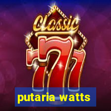 putaria watts